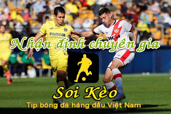 Nháº­n Ä‘á»‹nh Soi KÃ¨o Vallecano vs Villarreal: ÄÃ¡nh chÃ¬m â€œTÃ u ngáº§m vÃ ngâ€